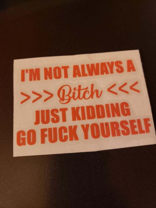 I'm Not Always A Bitch Vinyl Decal