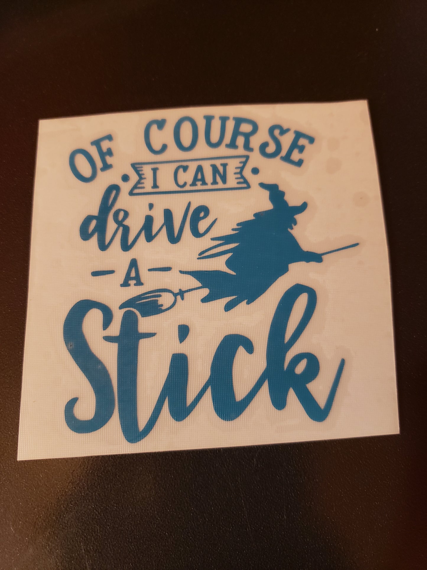 Of Course I Can Drive A Stick Vinyl Decal