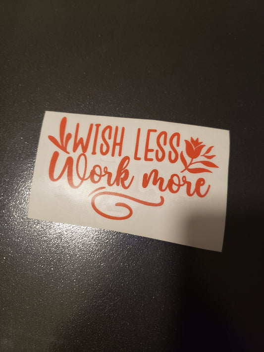 Wish Less Work More Vinyl Decal