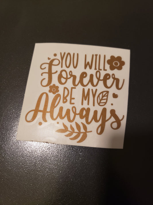 You Will Forever Be My Always Vinyl Decal