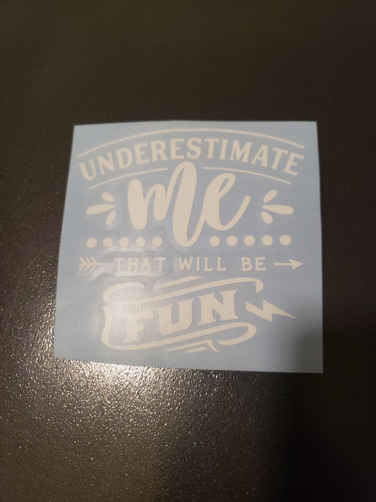 Underestimate Me That Will Be Fun Vinyl Decal